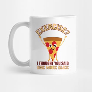 Exercise I thought You Said One More Slice Mug